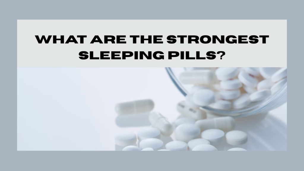 What are the strongest sleeping pills