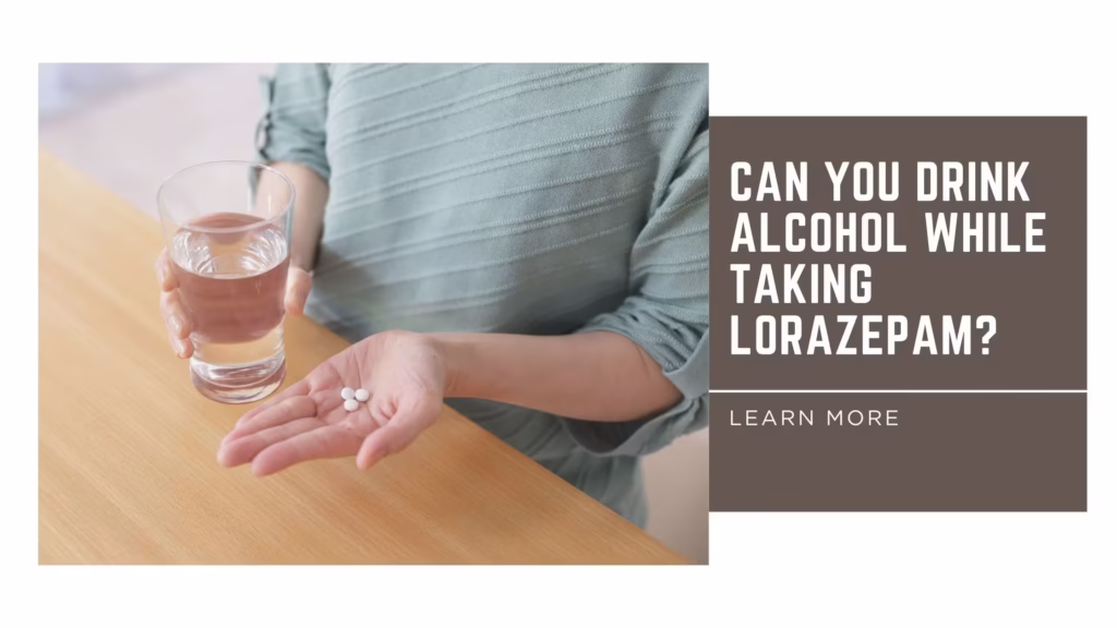 Can You Drink Alcohol While Taking Lorazepam